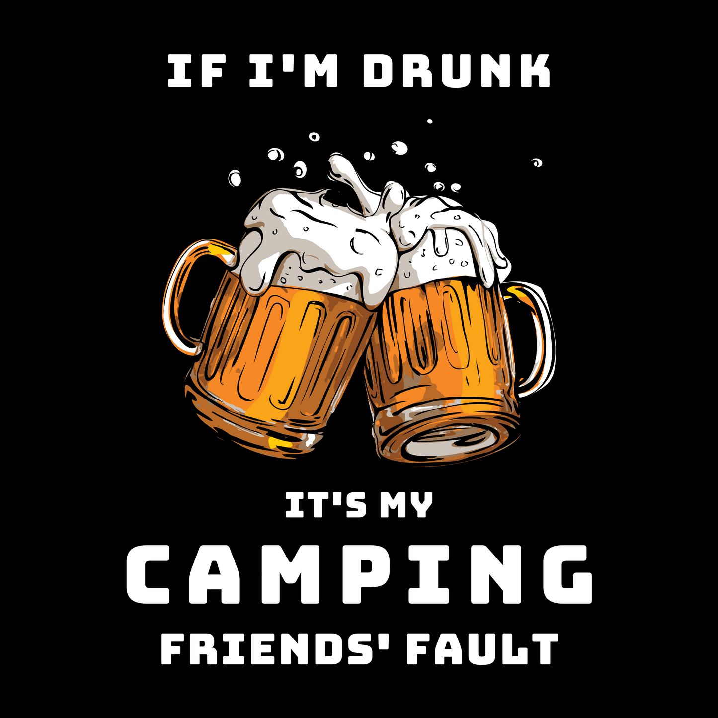 Unisex t-shirt 'If I'm drunk, it's my camping friends fault'