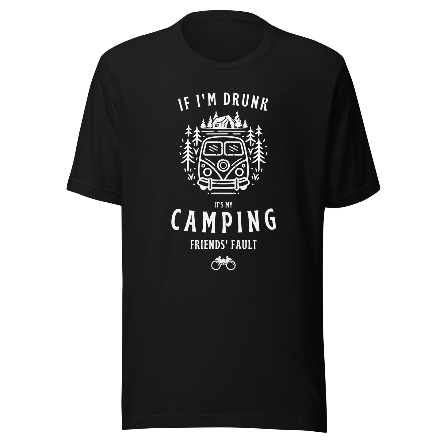 Unisex t-shirt 'If I'm drunk, it's my camping friends fault'