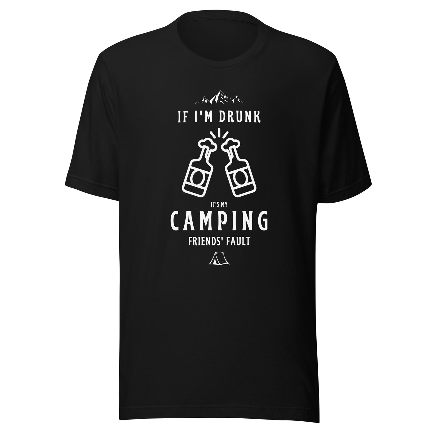 Unisex t-shirt 'If I'm drunk, it's my camping friends fault'
