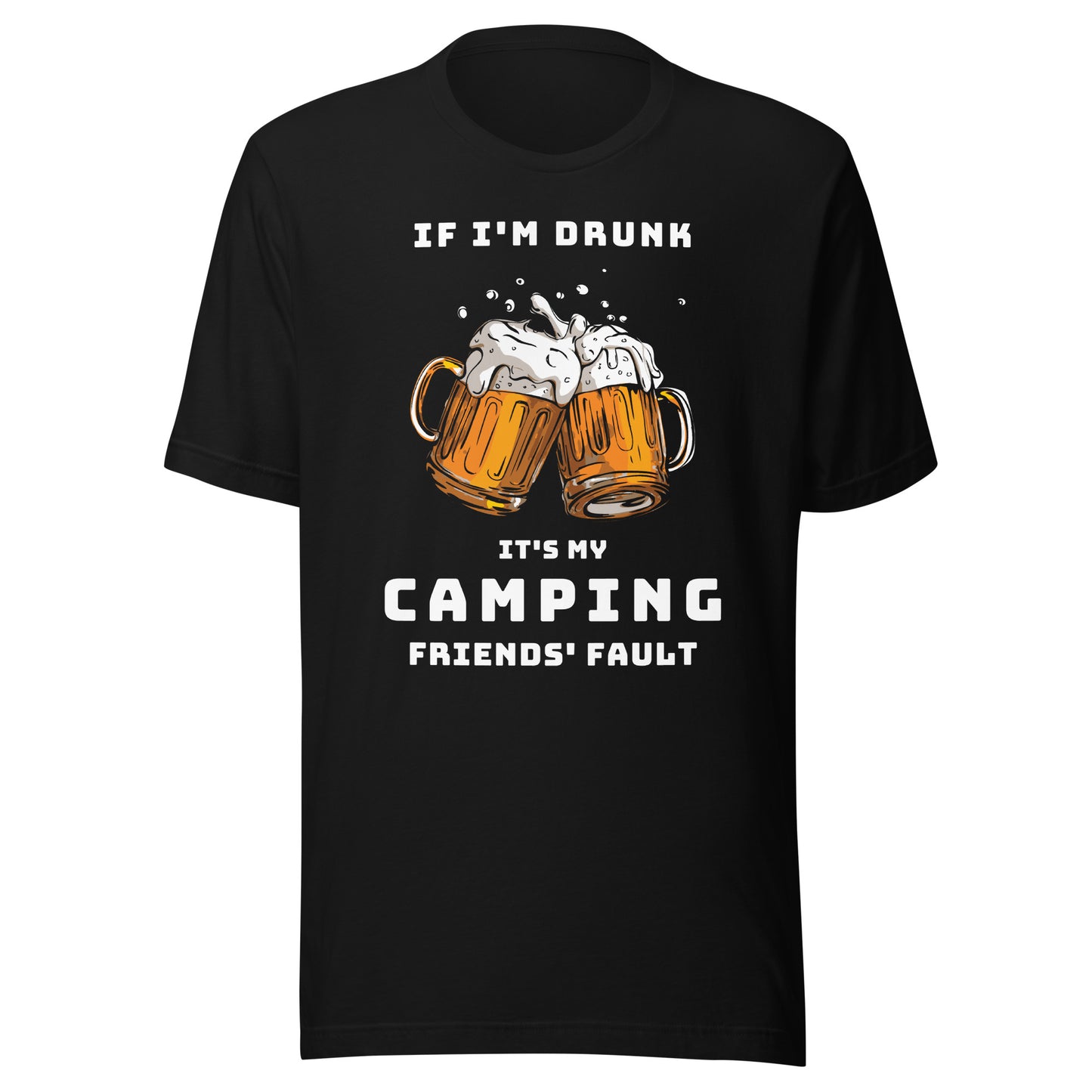 Unisex t-shirt 'If I'm drunk, it's my camping friends fault'