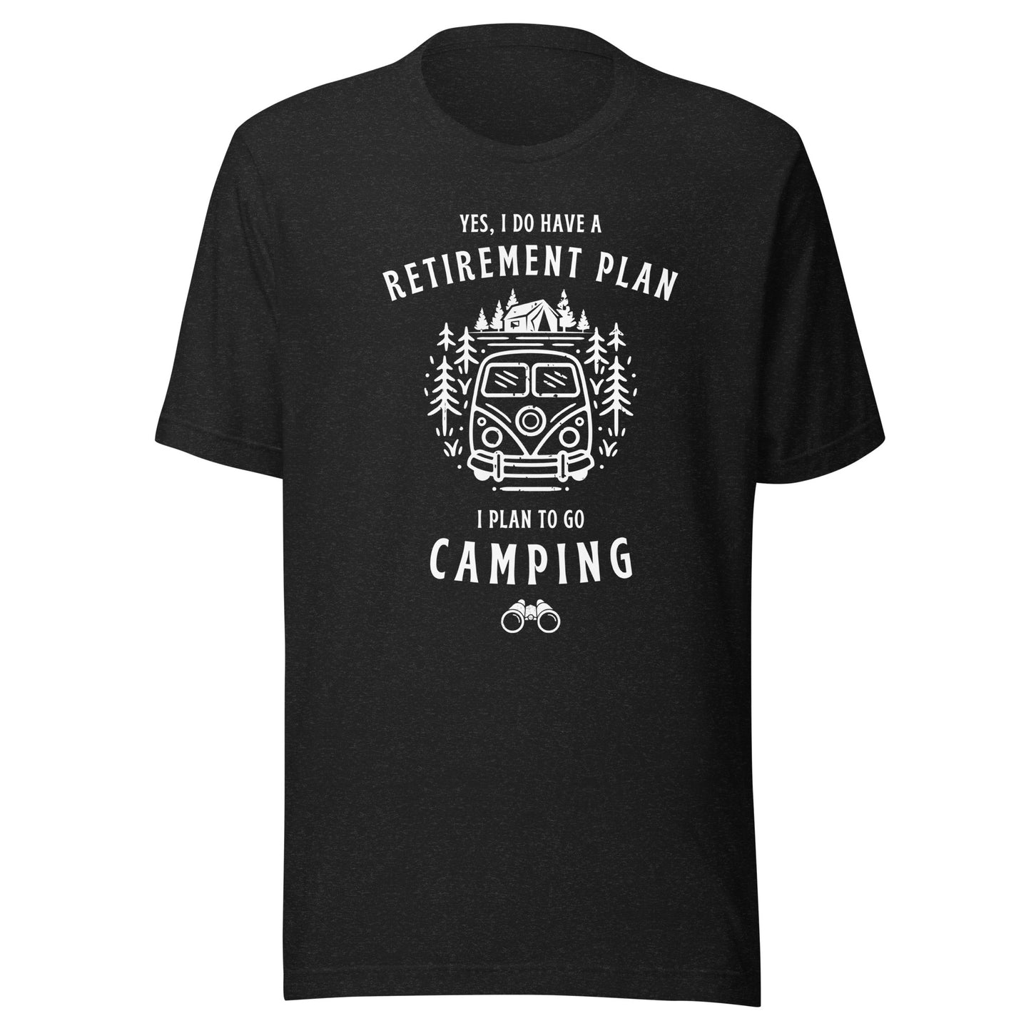 Unisex t-shirt 'Yes, I do have a retirement plan. I plan to go camping'