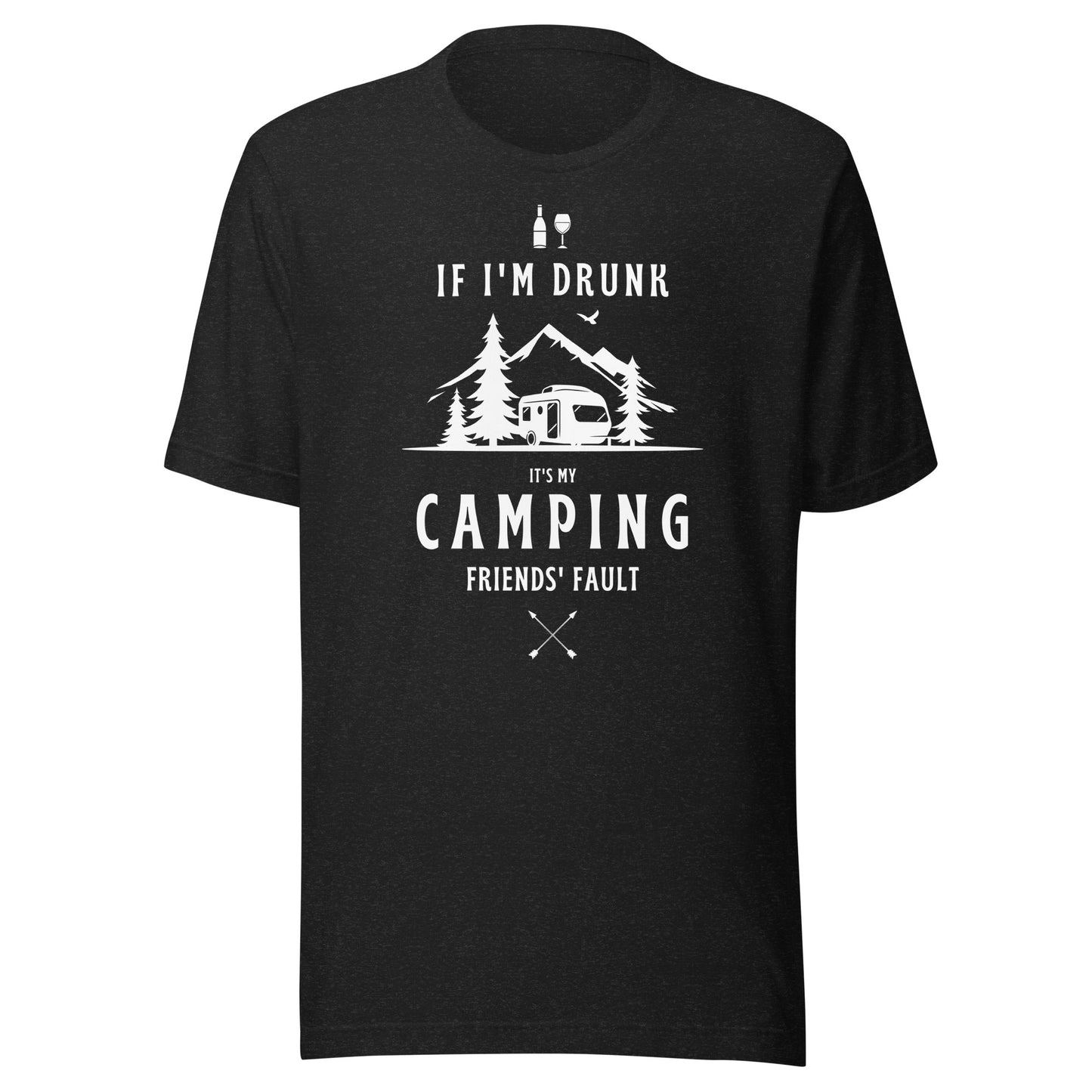 Unisex t-shirt 'If I'm drunk, it's my camping friends fault'