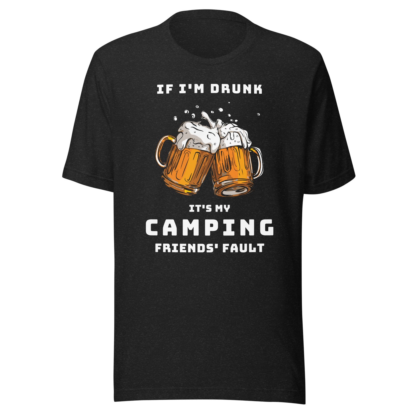 Unisex t-shirt 'If I'm drunk, it's my camping friends fault'