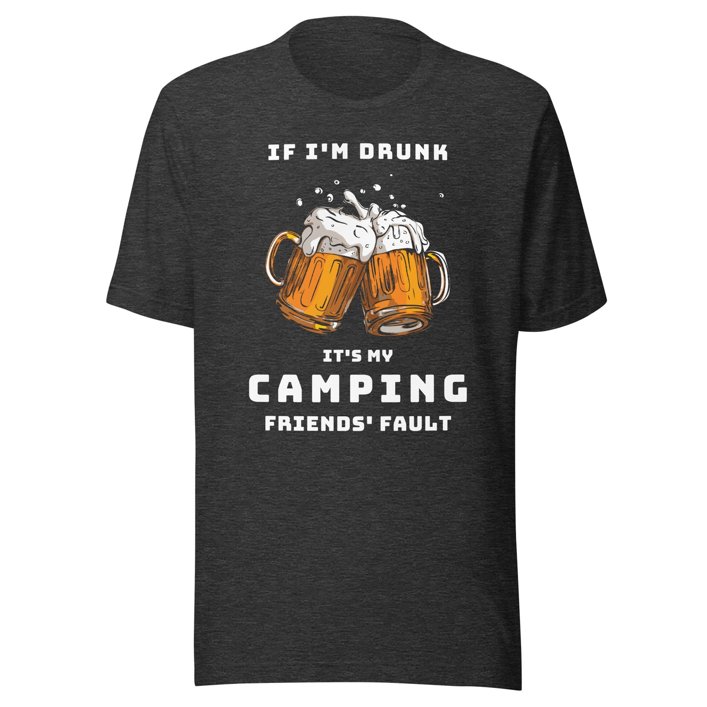 Unisex t-shirt 'If I'm drunk, it's my camping friends fault'
