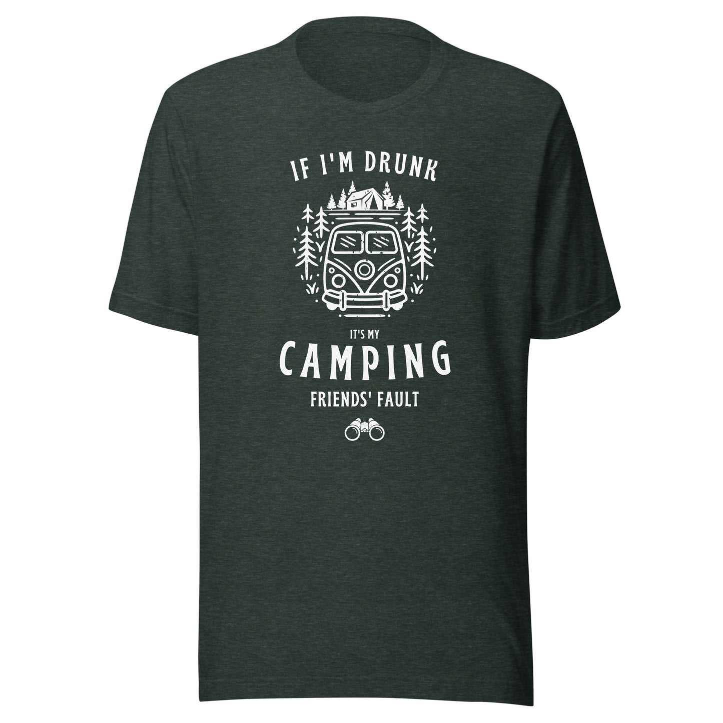 Unisex t-shirt 'If I'm drunk, it's my camping friends fault'