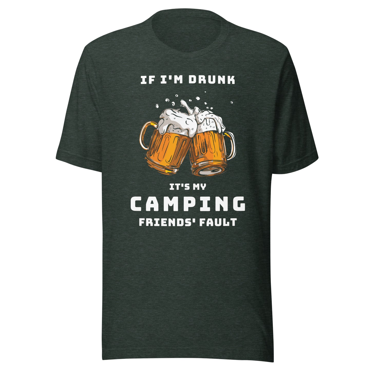 Unisex t-shirt 'If I'm drunk, it's my camping friends fault'