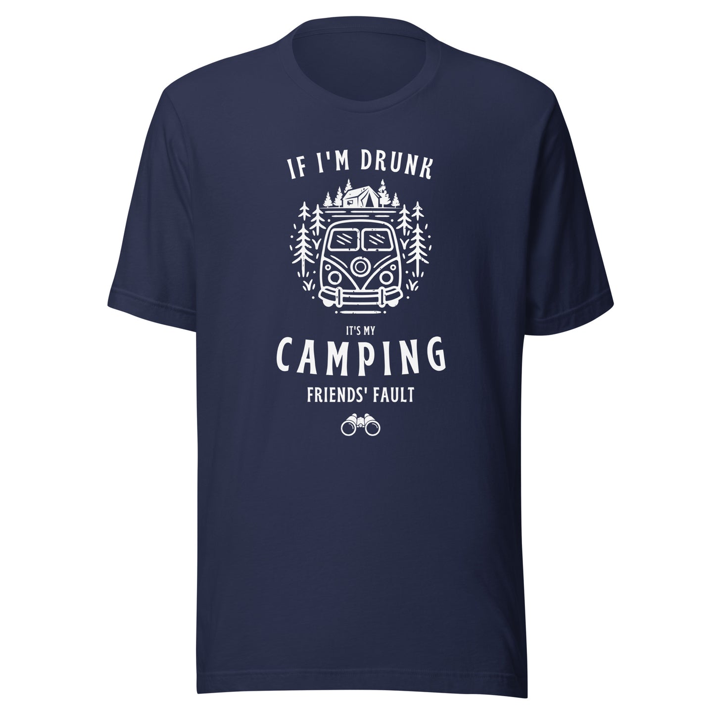 Unisex t-shirt 'If I'm drunk, it's my camping friends fault'