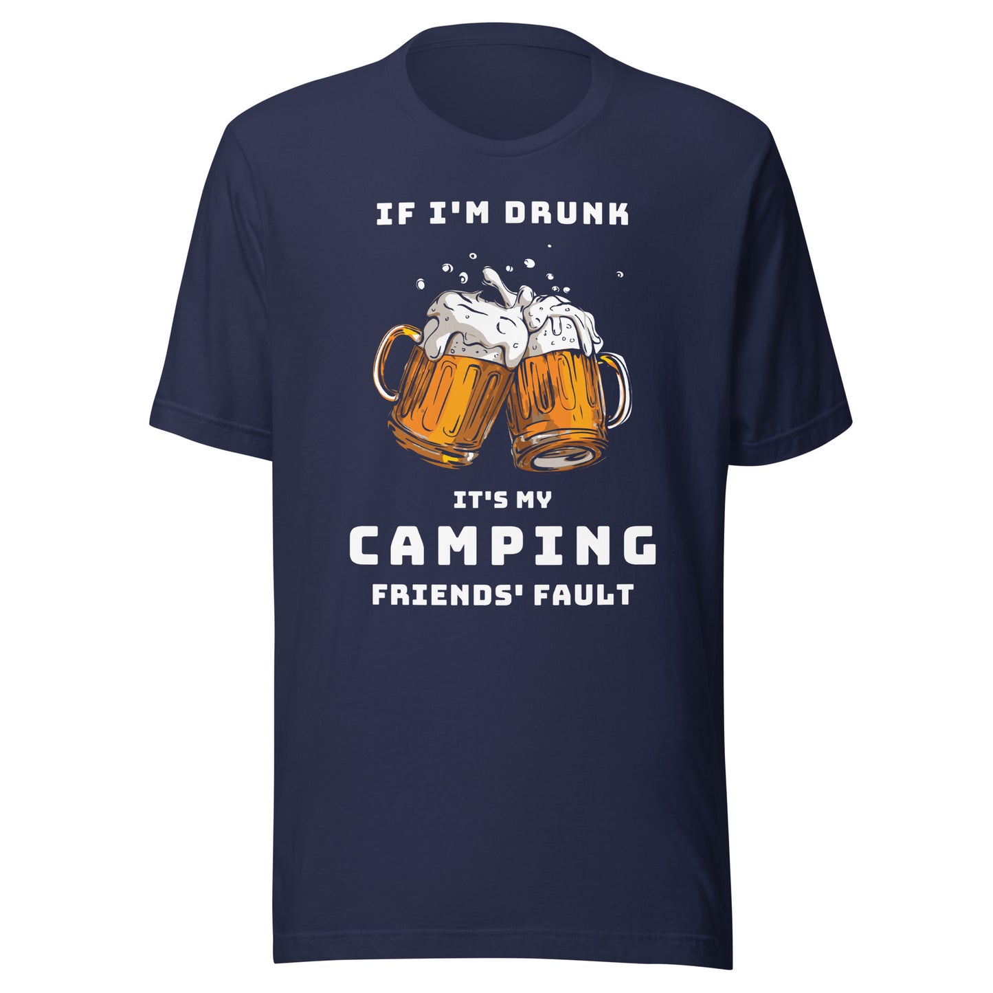 Unisex t-shirt 'If I'm drunk, it's my camping friends fault'