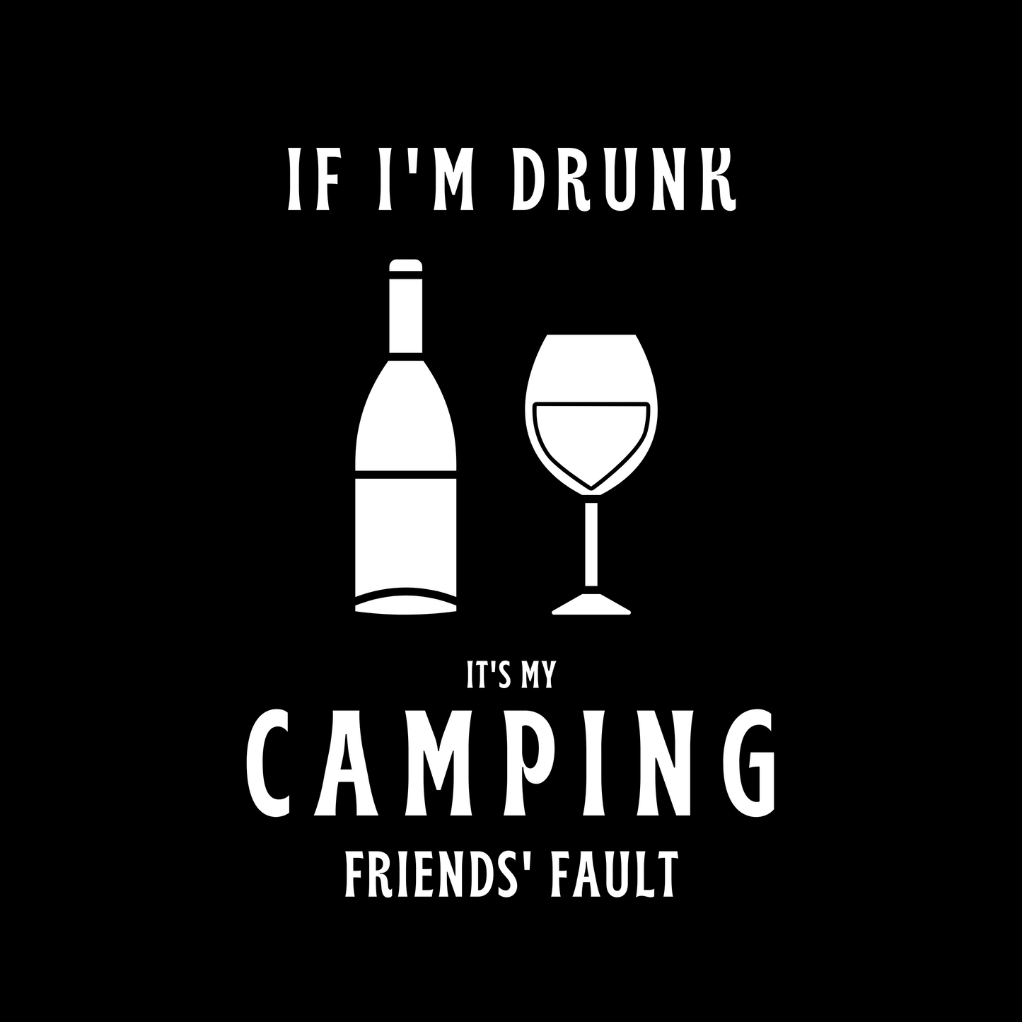 Unisex t-shirt 'If I'm drunk, it's my camping friends fault'