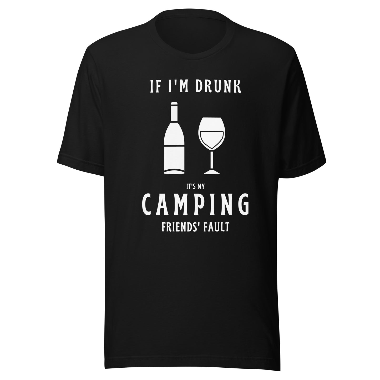 Unisex t-shirt 'If I'm drunk, it's my camping friends fault'