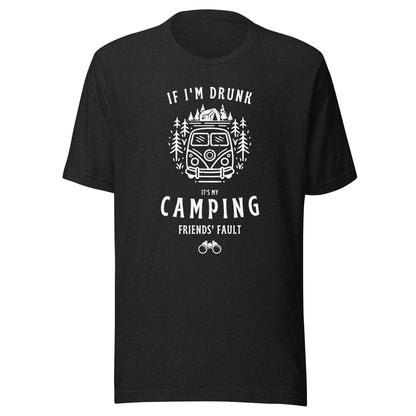 Unisex t-shirt 'If I'm drunk, it's my camping friends fault'