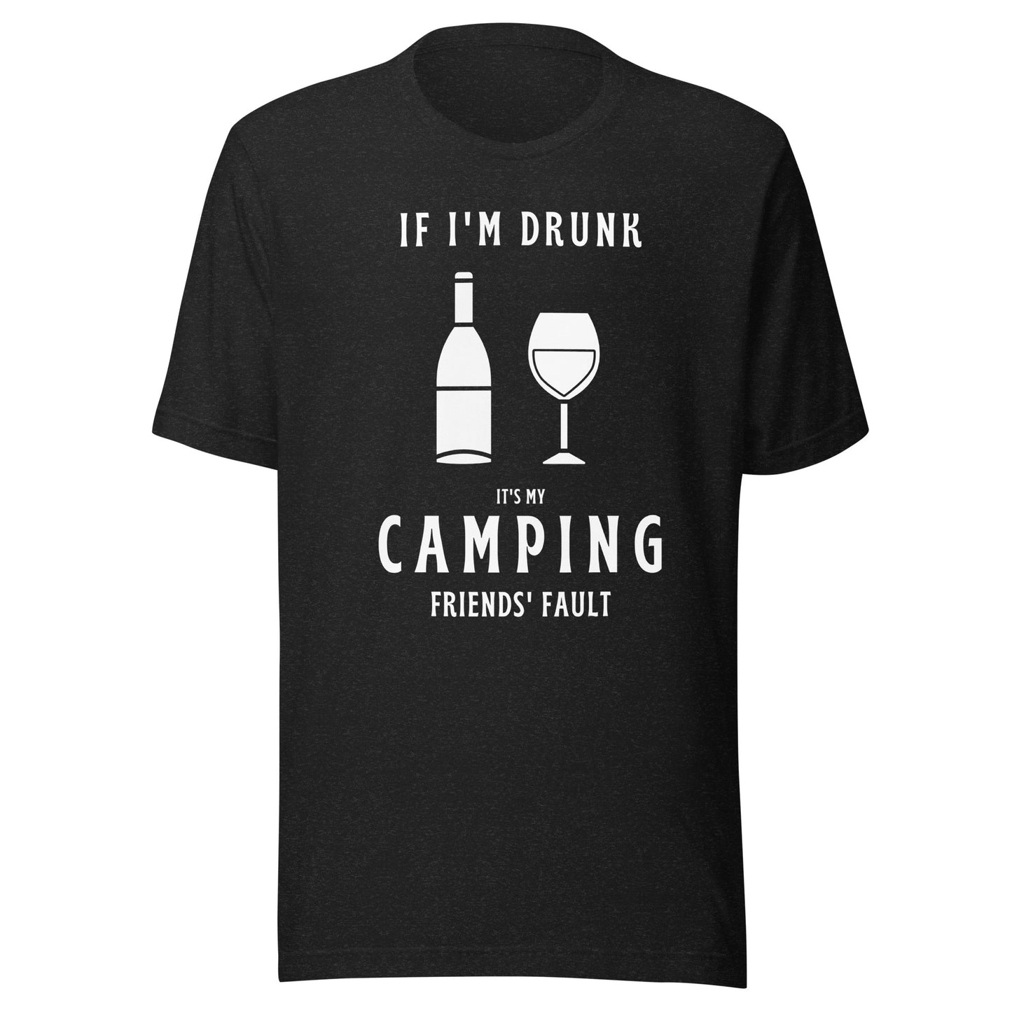 Unisex t-shirt 'If I'm drunk, it's my camping friends fault'