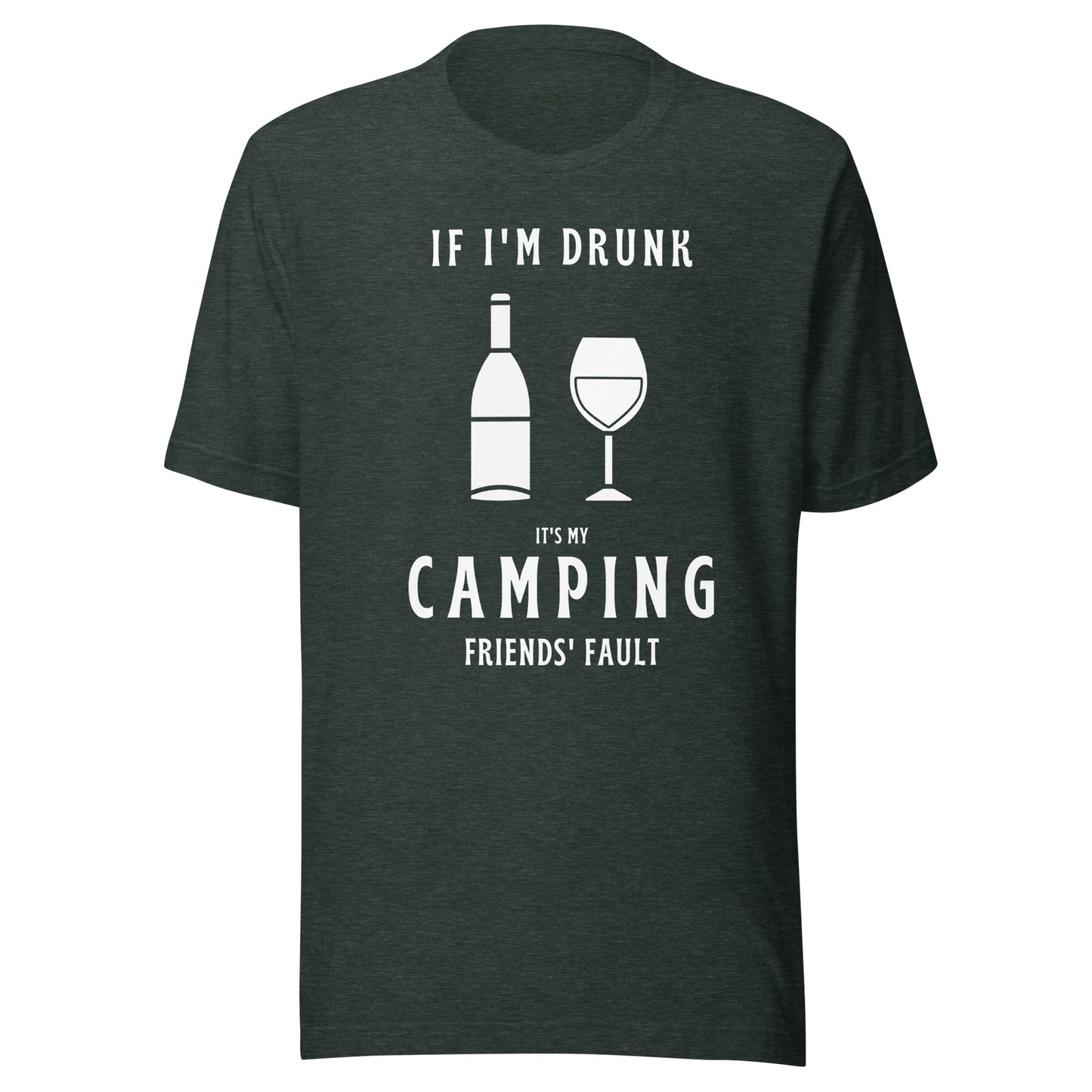 Unisex t-shirt 'If I'm drunk, it's my camping friends fault'