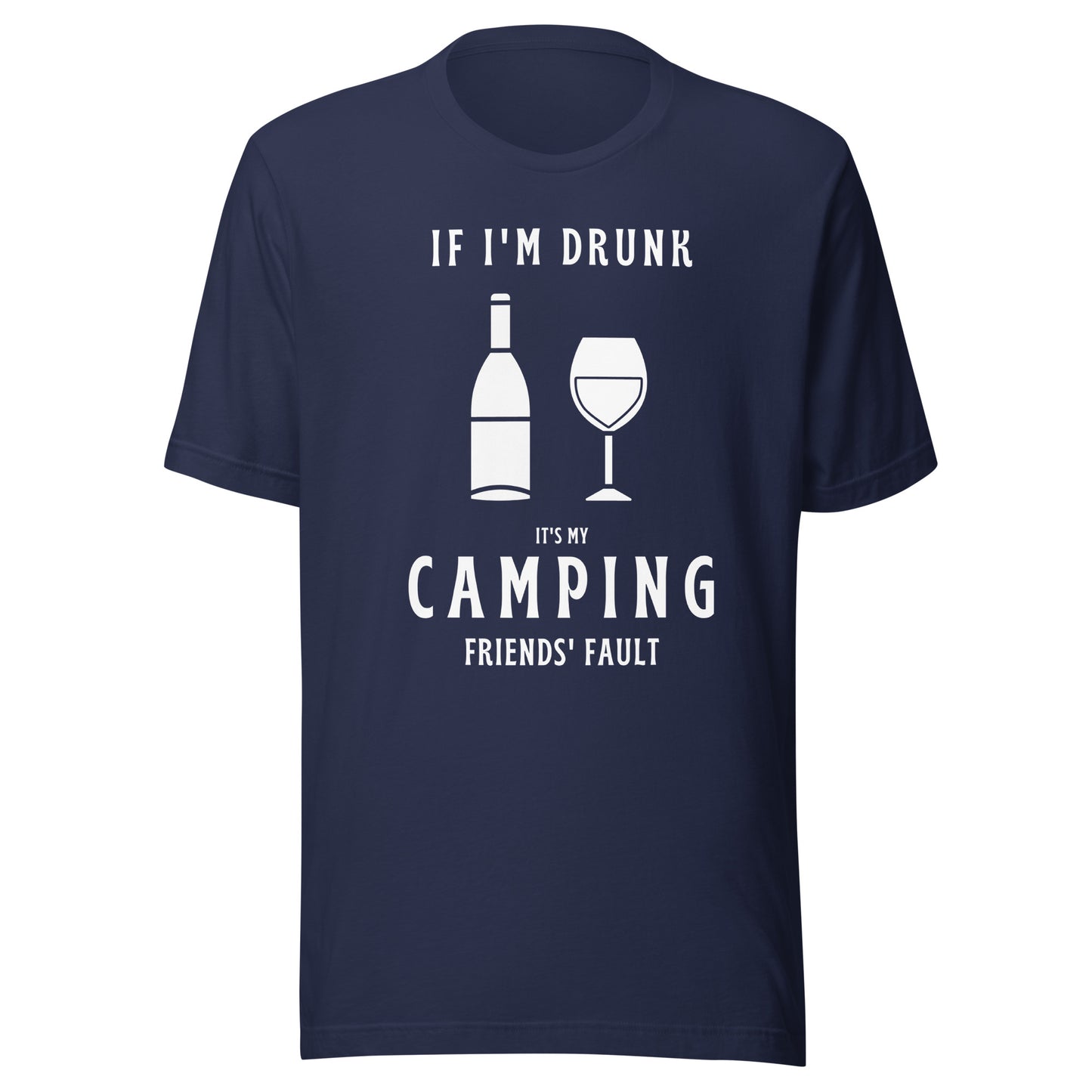 Unisex t-shirt 'If I'm drunk, it's my camping friends fault'